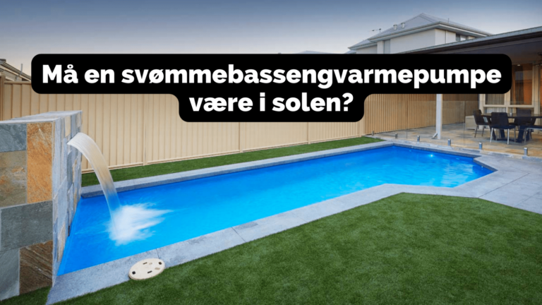 Trenger en Bassengvarmepumpe Være i solen? [Forklart]