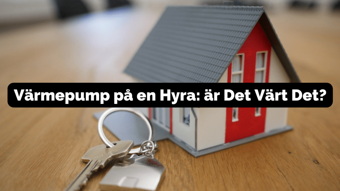 Värmepump på en Hyra: är Det Värt Det?