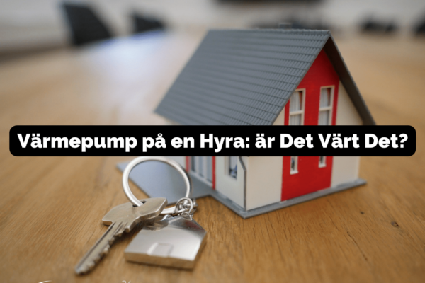 Värmepump på en Hyra: är Det Värt Det?